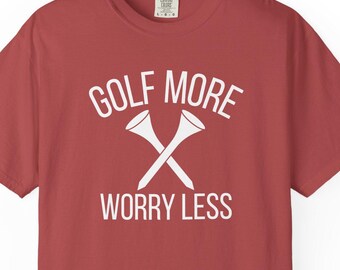 Golf more worry less golf tshirt, golf shirt for dad, golf shirt for brother, golf shirt for me, golf gift, funny golf gifts