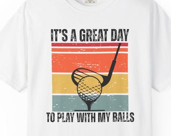 Its a great day to play with my balls funny golf shirt, golf shirt for men, funny golf shirt, golfing tshirt humor, golfing shirt for dad