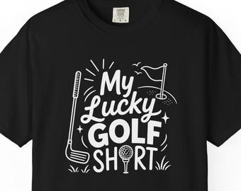 My lucky golf tshirt, golf shirt for dad, golf shirt for brother, golf shirt for me, golf gift, funny golf tshirt, golf gifts