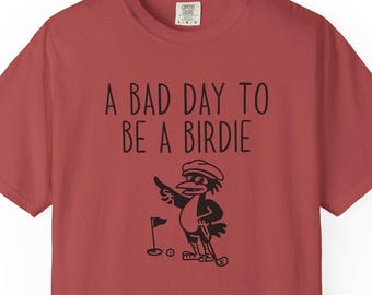 A bad day to be a birdie, funny golf shirt, golfing shirt for men, funny golf shirt, golfing tshirt humor, golfing shirt golf gift for dad