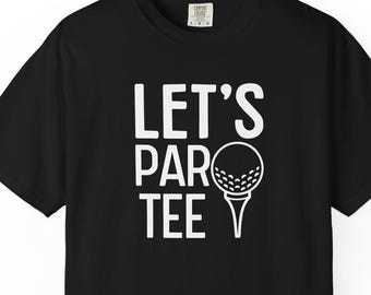 Lets par tee lets party funny golf tshirt, golf shirt for dad, golf shirt for brother, golf shirt for me, golf gift, funny golf gifts