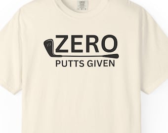 Zero putts given funny golf shirt, golf shirt for men, funny golf shirt, golfing tshirt humor, golfing shirt golf gift for dad
