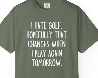 I hate golf funny golf tshirt, golf shirt for dad, golf shirt for brother, golf shirt for me, golf gift, funny golf gifts