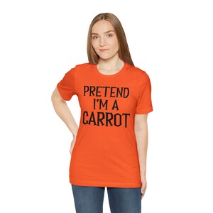 Pretend I'm a carrot shirt, pretend I'm a carrot Halloween tshirt, Pretend I'm a carrot tee, custom pretend, Halloween costume shirt