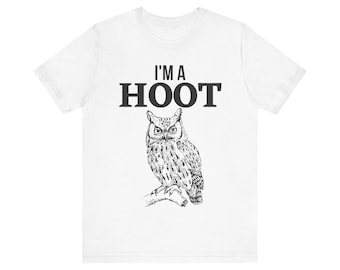 I'm a hoot, I'm a hoot owl shirt, owl shirt, funny I'm a hoot shirt, owl hoot shirt, I'm a hoot funny owl tshirt, I'm a Hoot tshirt