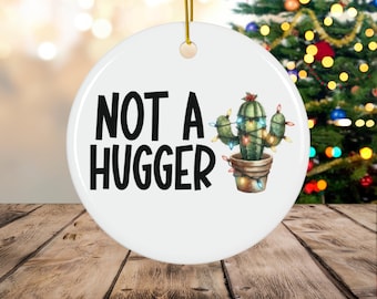 NOT A HUGGER Christmas ornament, funny christmas ornament, cactus funny christmas ornament, not a hugger cactus christmas ornament
