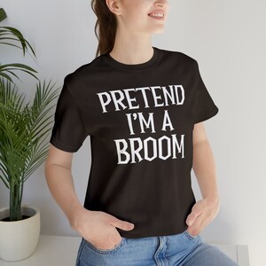 Pretend I&#39;m a Broom shirt, pretend I&#39;m a Broom Halloween tshirt, Pretend I&#39;m a Broom tee, custom pretend, Halloween costume shirt