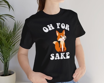 OH FOR fox sake, for fox sake shirt, funny fox tshirt, for fox sake t-shirt, for fox sake t-shirt, funny text fox t-shirt