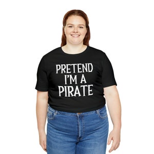 Pretend I'm a Pirate shirt, pretend I'm a Pirate Halloween tshirt, Pretend I'm a Pirate  tee, custom halloween costume shirt