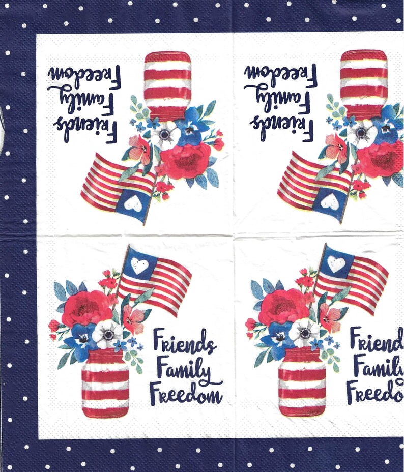 May include: Four white square napkins with a blue polka dot border. Each napkin features a red, white and blue American flag, a mason jar filled with red, white and blue flowers, and the text "Friends Family Freedom".