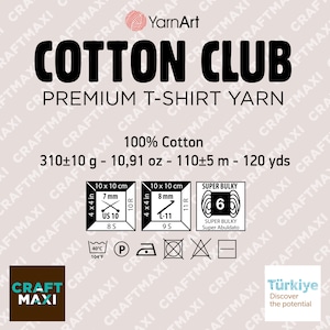 May include: YarnArt Cotton Club Premium T-Shirt Yarn, a super bulky weight yarn made of 100% cotton. The label shows the yarn is 310 grams, 10.91 ounces, 110 meters, and 120 yards. The label also includes care instructions and needle size recommendations.