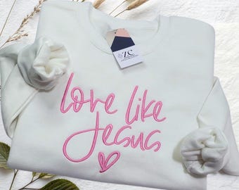 Embroidered ''Love Like Jesus'' Sweatshirt: Christian Unisex Sweatshirt