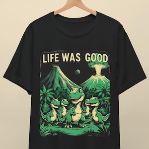 Retro Dinosaur Shirt - Funny 90s Graphic Tee, Life Was Good Vintage Shirt, Distressed Tee, Nostalgic Dino Shirt, Funny Gift for Men & Women