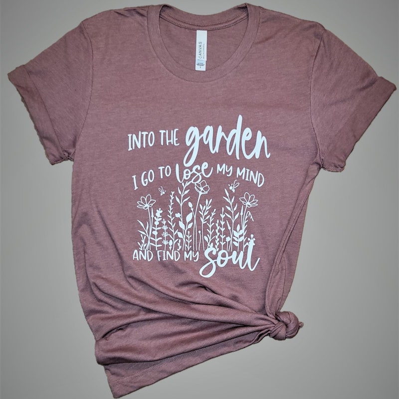 Into the Garden I Go to Lose My Mind and Find My Soul - Etsy