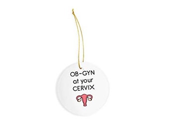 Ob-GYN at Your Cervix Ceramic Ornament - Christmas Decorations - 3" Circle Ceramic Ornament