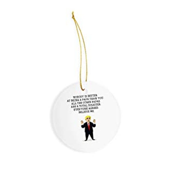 Nobody is a Better Papa Than You Believe me Ceramic Ornament - Christmas Decorations - 3" Circle Ceramic Ornament