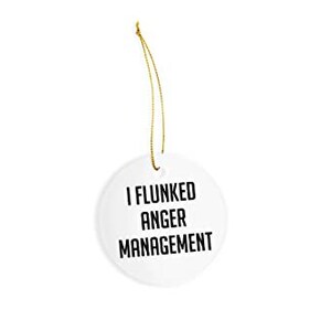 May include: White ceramic Christmas ornament with black text that reads "I flunked anger management".