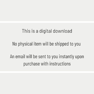 May include: A rectangular graphic with a white border and text that reads: "This is a digital download. No physical item will be shipped to you. An email will be sent to you instantly upon purchase with instructions."