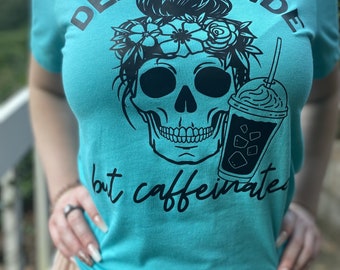 Dead Inside but caffeinated Tshirt
