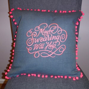 Gift? Cushion 16inch 405mm embroidered with Quirky saying, Maybe Swearing Will Help, including  pad