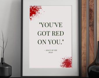 Shaun of the dead digital print, you've got red on you, movie quotes