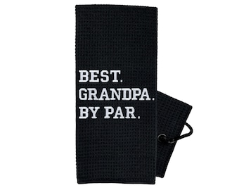 Best Grandpa By Par Golf Towel - Golf Gifts for Men - Embroidered Golf Towel - Golf Gift for Grandpa - Fathers Day Gift - Grandpa Golf Towel