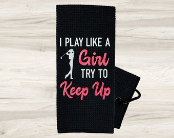 I Play Like a Girl Try To Keep Up Golf Towel - Golf Gifts for Women - Golf Gift - Mothers Day Gift - Funny Golf Towel