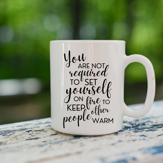 Not Required to Set Self on Fire to Keep Others Warm Coffee Mug 