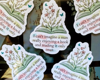 May include: Five stickers with a floral design and the text "I can't imagine a man really enjoying a book and reading it only once." The stickers are on a white background.
