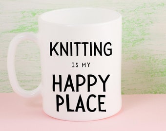 Knitting Is My Happy Place, Knitters Gift, Knitting Coffee Cup