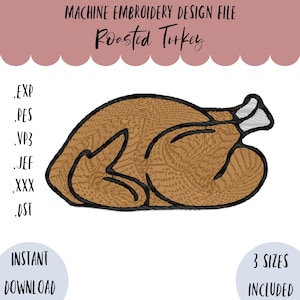 May include: A machine embroidery design file featuring a roasted turkey. The design is brown with black outlines and includes the text "Roasted Turkey". The file formats include .EXP, .PES, .VP3, .JEF, .XXX, and .DST. The image also states "Instant Download" and "3 Sizes Included".