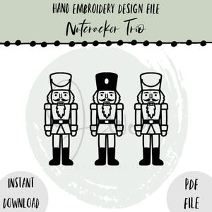 May include: Black and white digital design file featuring three nutcracker figures. The text at the top reads "Hand Embroidery Design File Nutcracker Trio". Includes "Instant Download" and "PDF File" text.