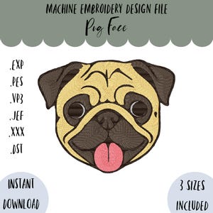 May include: Machine embroidery design file featuring a pug face. The design includes the text "Pig Face" and is available in multiple file formats. The image also states "Instant Download" and "3 Sizes Included". The pug has a tan face with brown accents and a pink tongue.