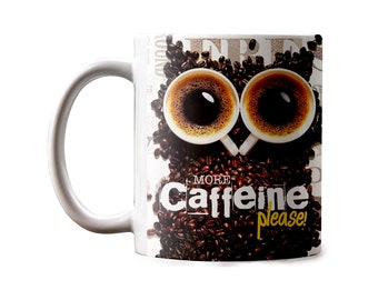 More Caffeine Please mug - 11 oz ceramic coffer mug design on both side