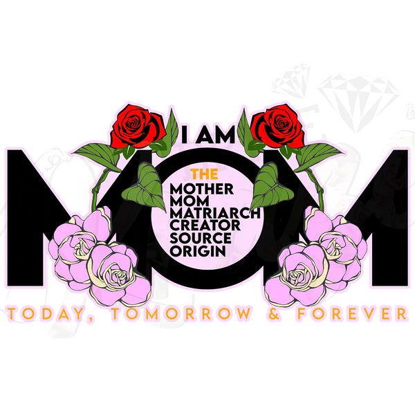 I am mom mother matriarch day presents, Cricut or Silhouette design space studio sublimation heat transfers printable Vinyl png jpeg