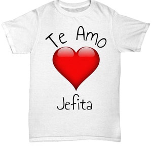 Regalo para mama/jefita. una camiseta de amor. te amo jefita. regalo perfecto para mama. perfect gift for your mother.