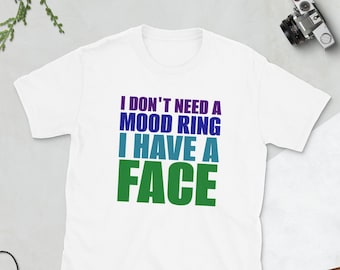 I Don't Need a Mood Ring I Have a Face Short-Sleeve Unisex T-Shirt