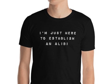 Here to Establish an Alibi Short-Sleeve Unisex T-Shirt
