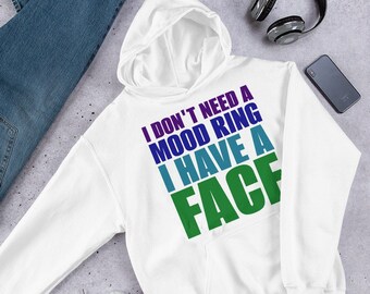 I Don't Need a Mood Ring I Have a Face Unisex Hoodie