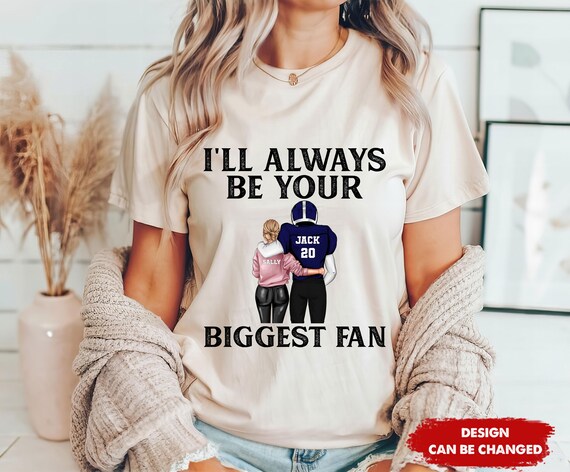 Football Lovers I'll Always Be Your Biggest Football Fan T-Shirt Football Lovers I'll Always Be Your Biggest Football Fan T-Shirt