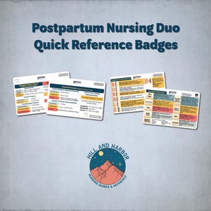 May include: A set of four quick reference badges for postpartum nursing, with detailed information on topics like newborn intake, breastfeeding storage, and newborn assessment. The badges are white with colorful text and graphics, and the Hill and Harbor logo is at the bottom.
