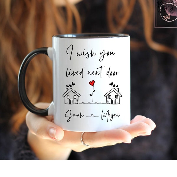 Je souhaite que tu vives à côté de la tasse, cadeau d'amitié longue distance, cadeau de déménagement, soeur qui te manque, meilleure amie, tu me manques meilleur ami, voisin