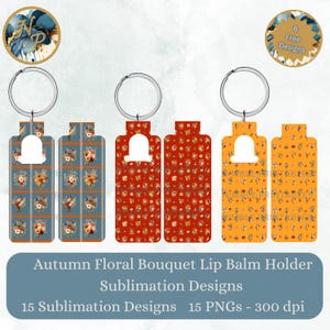 May include: Three sets of lip balm holder keychains featuring autumn floral bouquet patterns in blue, red, and orange. Each set includes a metal keyring and a rectangular holder with a cutout. Text reads: Autumn Floral Bouquet Lip Balm Holder Sublimation Designs, 15 Sublimation Designs, 15 PNGs - 300 dpi, 6 Free Designs.