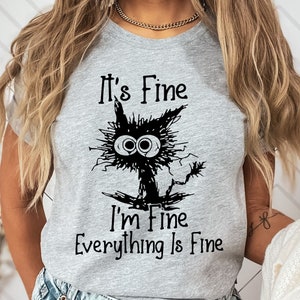 Its Fine Im Fine Everything Is Fine Cat Shirt,Funny Cat Motivational Shirt,Funny Cat Sarcasm Shirt,Funny Cat Lover Gift,Cute Black Cat Shirt