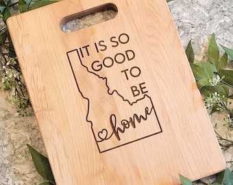Idaho Cutting Board, Personalized Engraved Cutting Board, Custom Cutting Board, It Is So Good To Be Home Cutting Board, Idahome Board