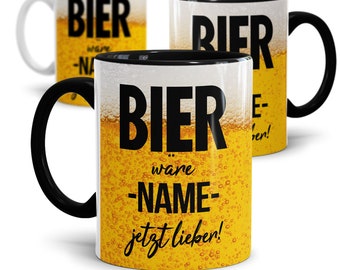 Personalisierte Tasse mit Spruch: Bier wäre Wunschname lieber | Für Bierliebhaber | Geschenkidee Vatertag Herrentag | Geburtstagsgeschenk