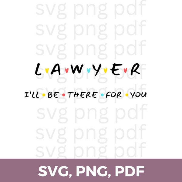 SALE!!! Lawyer- I'll be there for you Digital Download SVG File, Instant Download