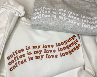 Coffee Is My Love Language Felpa girocollo, Felpa da donna, Felpa accogliente, Felpa da caffè, Felpa di San Valentino, Camicia alla moda