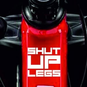 2X SHUT UP LEGS stickerS decals vinyl frame bicycle mtb road bike black white red matte gold silver
