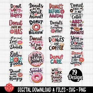 May include: A set of 19 colorful digital designs featuring donut-themed illustrations and text. The designs include phrases like "Donut Worry, Be Happy", "Donuts Are My Spirit Animal", "Donut Judge Me, I Has", "Donut Ever Let Me Go", "Life is Better with Donuts", and "Donut Care".